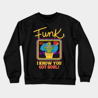 funk i know you got soul Crewneck Sweatshirt